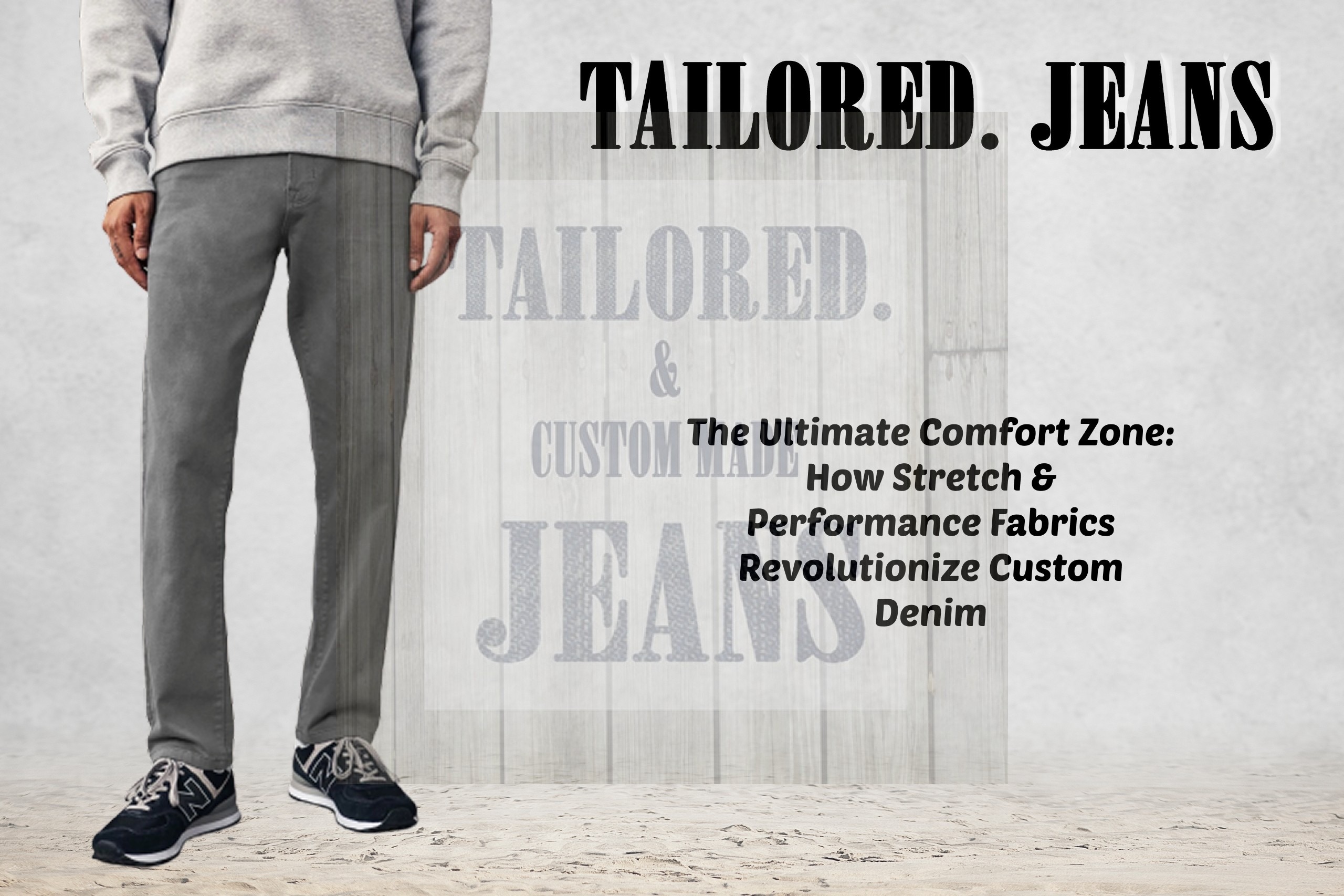 The Ultimate Comfort Zone: How Stretch &amp; Performance Fabrics Revolutionize Custom Denim